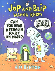 Can You Hear a Penguin Fart on Mars? and Other Excellent Questions (Jop and Blip Wanna Know, Volume 1)