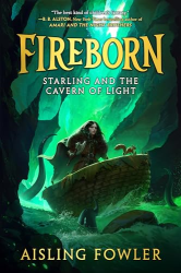 Starling and the Cavern of Light -|Fireborn, Bk. 3|-