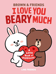 I Love You Beary Much: A Little Book of Happiness -|Brown & Friends|-