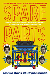Spare Parts: The True Story of Four Undocumented Teenagers One Ugly Robot, and an Impossible Dream -|Young Reader|s Edition|-