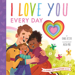 I Love You Every Day (An Every Day Together Book)