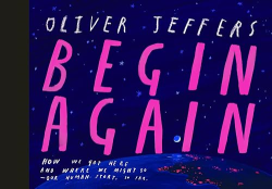 Begin Again: How We Got Here and Where We Might Go—Our Human Story. So Far.