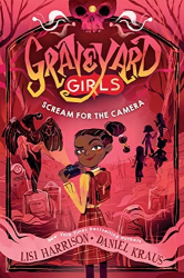 Scream for the Camera -|Graveyard Girls, Bk. 2|-