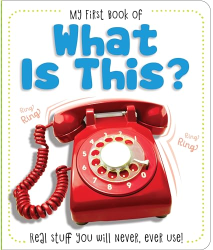 What Is This? Real Stuff You Will Never, Ever Use! -|My First Book Of|-