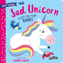Sad Unicorn: A Lift-the-Flap Book! -|First Feelings|-
