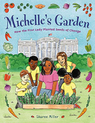 Michelle|s Garden: How the First Lady Planted Seeds of Change