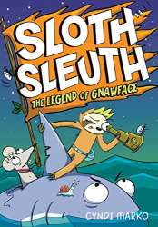 The Legend of Gnawface -|Sloth Sleuth, Bk. 2|-