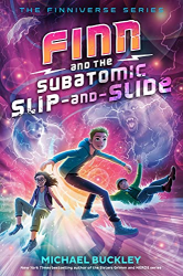 Finn and the Subatomic Slip-and-Slide -|The Finniverse, Bk. 3|-
