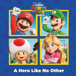A Hero Like No Other -Nintendo® and Illumination present The Super Mario Bros. Movie