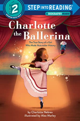 Charlotte the Ballerina: The True Story of a Girl Who Made Nutcracker History -|Step Into Reading Biography Reader, Step 2|-