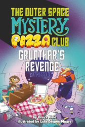 Grunthar's Revenge (The Outer Space Mystery Pizza Club, Bk. 2)