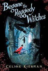 Begone the Raggedy Witches -The Wild Magic Trilogy, Book One
