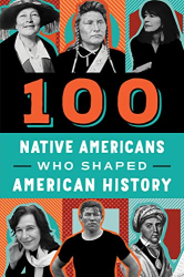 100 Native Americans: Who Shaped American History (100 Series)