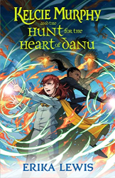 Kelcie Murphy and the Hunt for the Heart of Danu -|The Academy for the Unbreakable Arts, Bk. 2|-