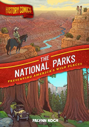The National Parks: Preserving America|s Wild Places -|History Comics|-