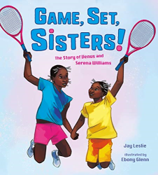 Game, Set, Sisters! The Story of Venus and Serena Williams (Who Did It First?)