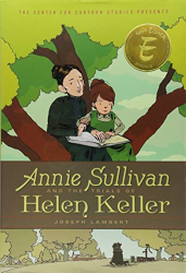 Annie Sullivan and the Trials of Helen Keller -|The Center for Cartoon Studies Presents|-