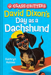 David Dixon|s Day as a Dachshund -|Class Critters, Bk. 2|-