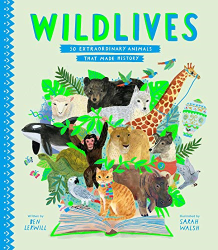 WildLives: 50 Extraordinary Animals that Made History -|Stories That Shook Up the World|-