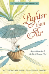 Lighter Than Air: Sophie Blanchard, the First Woman Pilot -|Candlewick Biographies|-