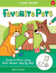Favorite Pets: Learn to Draw Using Basic Shapes-Step by Step! -|I Can Draw, Bk. 2|-