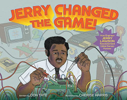 Jerry Changed the Game! How Engineer Jerry Lawson Revolutionized Video Games Forever