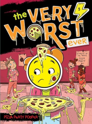 Pizza Party Pooper (The Very Worst Ever, Bk. 5)