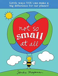 Not So Small at All: Little Ways YOU Can Make a Big Difference for Our Planet! (All About YOU Encouragement Books)