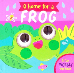 A Home for a Frog (A Fun Woobly-Eye Book)