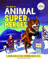 The Book of Animal Super Heroes: Amazing True-Life Tales & Astounding Wildlife Facts -|Literati Exclusive|-