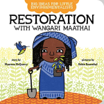 Restoration With Wangari Maathai (Big Ideas for Little Environmentalists)