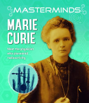 Marie Curie: Meet the Physicist Who Pioneered Radioactivity (Masterminds)